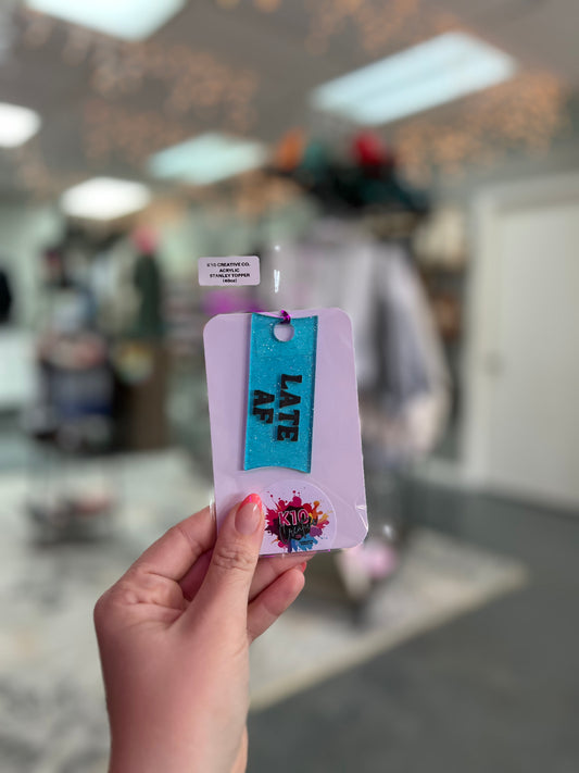 Late AF Acrylic Toppers (40oz)