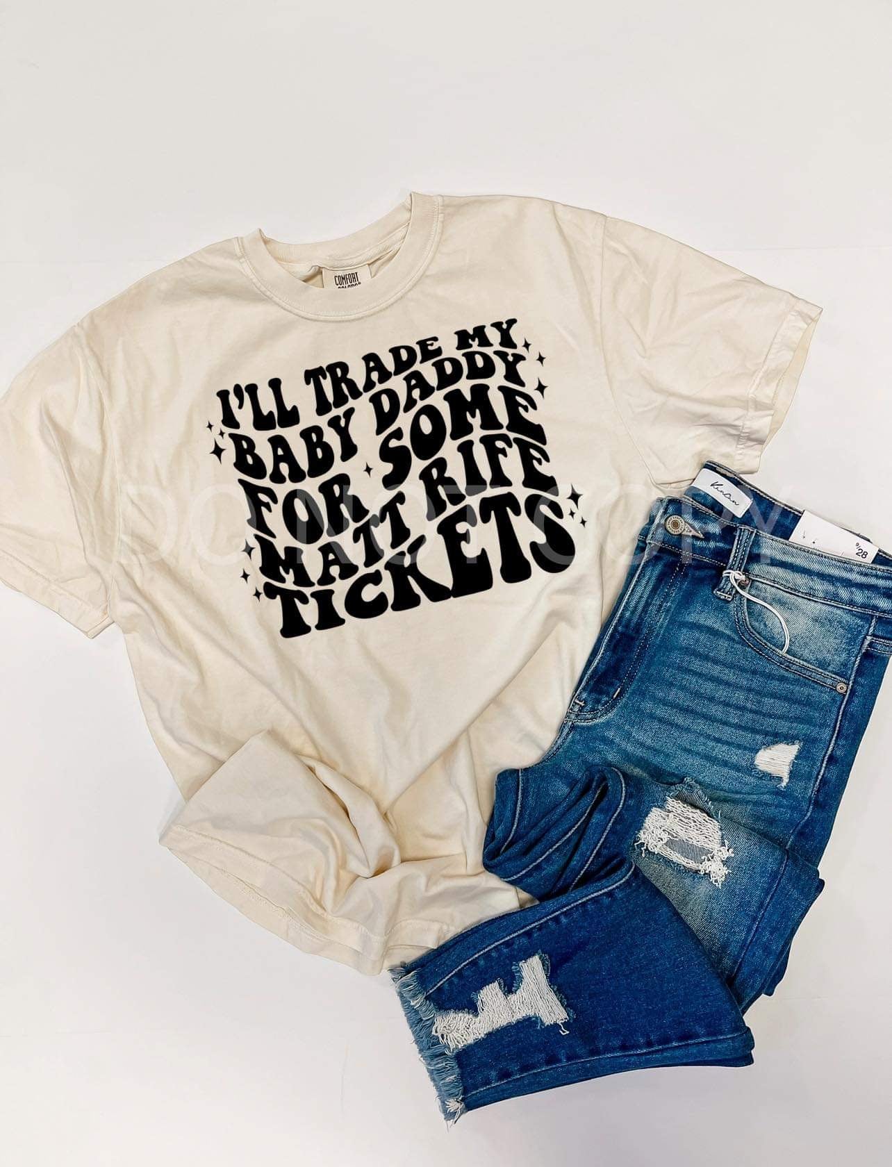 I’ll Trade My Baby Daddy For Matt R I F E Tickets CC Tee