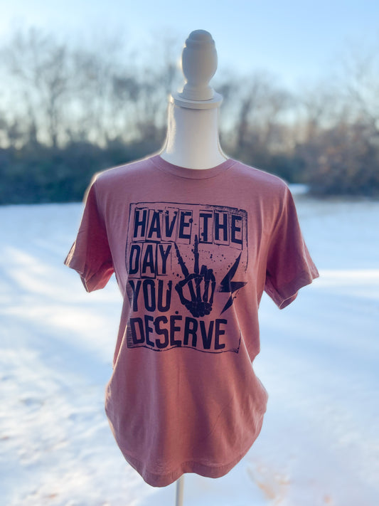 Have The Day You Deserve